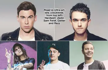  ??  ?? Road to Ultra artists (clockwise, from top left) Hardwell, Zedd, Sam Feldt, Getter and Rezz