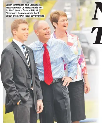  ??  ?? Julian Simmonds and Campbell Newman with Cr Margaret de Wit in 2010. Now a federal MP, Mr Simmonds has released a book about the LNP in local government.