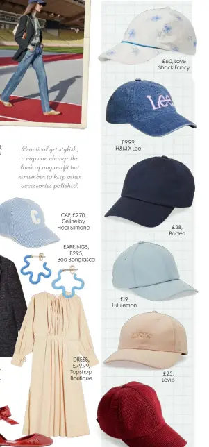  ??  ?? CAP, £25, Manors
BLAZER, £220, Jigsaw
Practical yet stylish, a cap can change the look of any outfit but remember to keep other accessorie­s polished.
CAP, £270, Celine by Hedi Slimane
EARRINGS, £295, Bea Bongiasca £9.99, H&M X Lee £19, Lululemon £60, Love Shack Fancy £28, Boden