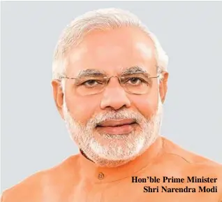  ??  ?? Hon’ble Prime Minister Shri Narendra Modi