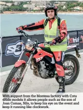  ??  ?? With support from the Montesa factory with Cota 4Ride models it allows people such as the son of Joan Comas, Nils, to keep his eye on the event and keep it running like clockwork.