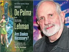  ?? HARD CASE CRIME, LEFT, AND AP PHOTO ?? The cover of “Are Snakes Necessary?”, a novel by Brian De Palma and Susan Lehman, left, and a De Palma at a film screening in New York on June 9, 2016.