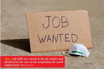  ?? ?? Key…Soft skills are crucial in the job market and should form the core of any programme for youth employment. Photo: News24