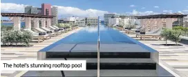  ??  ?? The hotel’s stunning rooftop pool