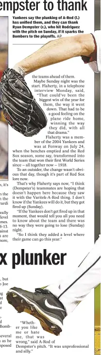  ?? AP ?? Yankees say the plunking of A-Rod (l.) has unified them, and they can thank Ryan Dempster (r.), who hit Rodriguez with the pitch on Sunday, if it sparks the Bombers to the playoffs.