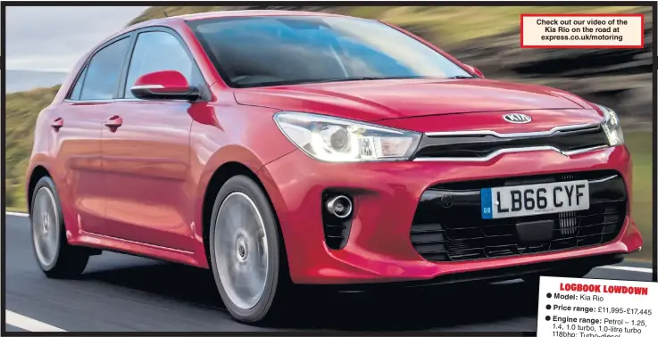  ??  ?? LOOKING GOOD: With its instantly recognisab­le front end the new Rio boasts stand-out design and superb build-quality, as well as plenty of equipment Check out our video of the Kia Rio on the road at express.co.uk/motoring