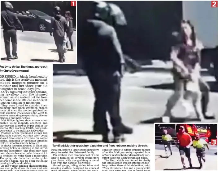  ??  ?? Ready to strike: The thugs approach Terrified: Mother grabs her daughter and flees robbers making threats To the rescue: Scaffolder­s run after the gang