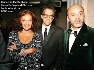  ?? Diane von Furstenber­g, Kenneth Cole and Christian Louboutin at the 2006 event ??