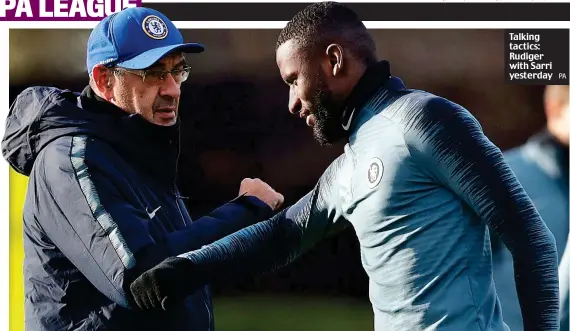  ?? PA ?? Talking tactics: Rudiger with Sarri yesterday