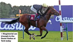  ?? ?? Magisteria­l can triumph in the Dante Stakes at York today