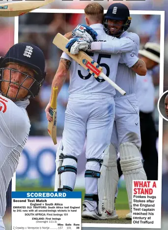  ?? ?? WHAT A STAND
Foakes hugs Stokes after the England Test captain reached his century at Old Trafford