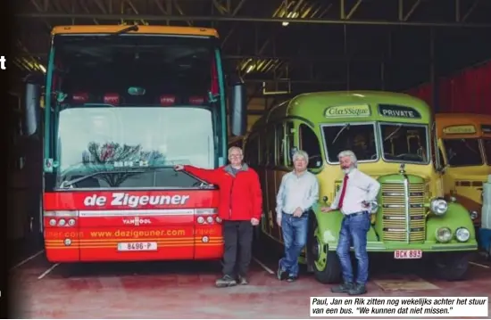  ??  ?? Paul, Jan en Rik zitten nog wekelijks achter het stuur van een bus. “We kunnen dat niet missen.”