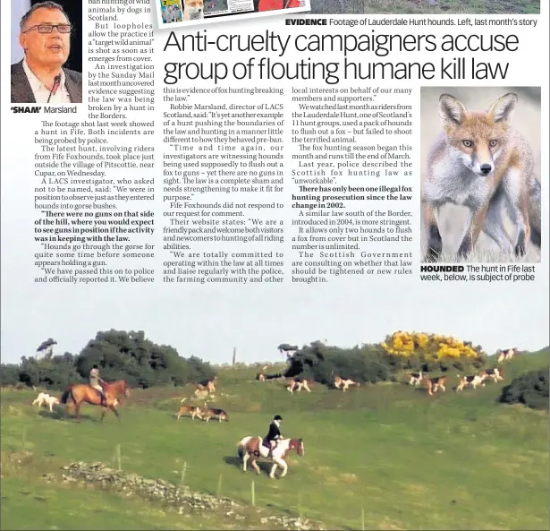  ??  ?? ‘SHAM’ Marsland HOUNDED The hunt in Fife last week, below, is subject of probe