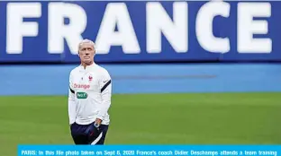  ??  ?? PARIS: In this file photo taken on Sept 6, 2020 France’s coach Didier Deschamps attends a team training session at the Stade de France in Saint-Denis. —AFP