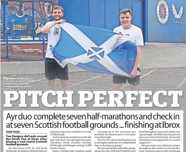  ?? ?? Flag flyers Rangers daft duo Jonny Duff and Jacob McKenzie complete their seven half marathon challenge at Ibrox