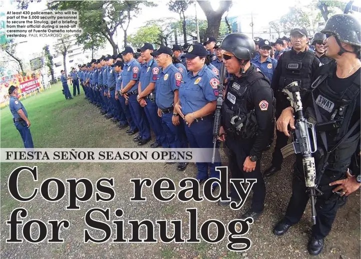  ?? PAUL ROSAROSO ?? At least 430 policemen, who will be part of the 5,000 security personnel to secure the Sinulog, get a briefing from their official during a send-off ceremony at Fuente Osmeña rotunda yesterday.