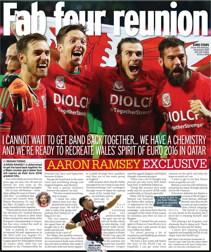  ?? ?? NICE WORK Ramsey after scoring for Nice ‘I want to get to
my best fitness levels as quickly
as I can’
EURO STARS (from left) Ramsey, Hennessey, Bale and Joe Ledley
at Euro 2016