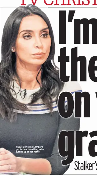  ??  ?? FEAR Christine Lampard got letters from King, who turned up at her home