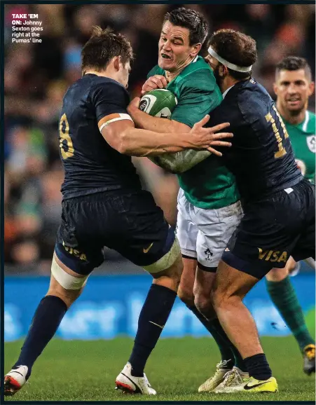  ??  ?? TAKE ’EM ON: Johnny Sexton goes right at the Pumas’ line