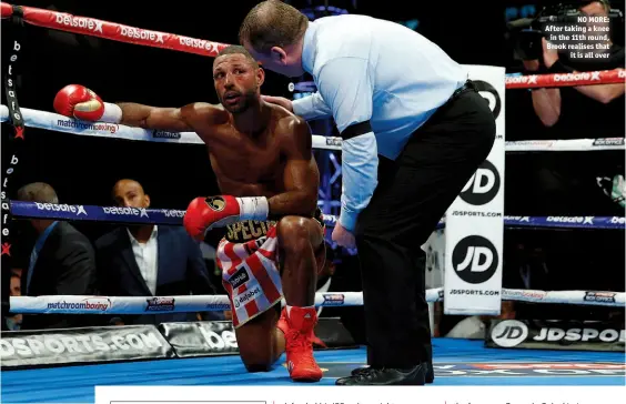  ?? Photos: ACTION IMAGES/ANDREW COULDRIDGE ?? NO MORE: After taking a knee in the 11th round, Brook realises that it is all over