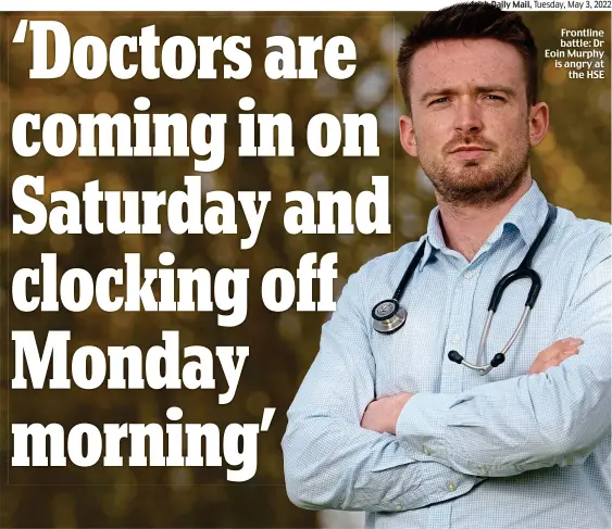  ?? ?? Frontline battle: Dr Eoin Murphy is angry at the HSE