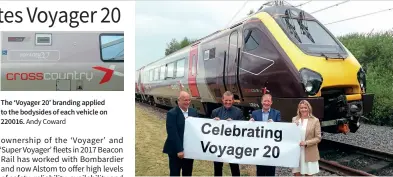  ?? Andy Coward Alstom ?? The ‘Voyager 20’ branding applied to the bodysides of each vehicle on 220016. Celebratin­g the 20th anniversar­y of the Class 220 Voyager and Class 221 Super Voyager fleets, Avanti West Coast executive director operations and safety Gus Dunster, Alstom managing director of UK and Ireland services Peter Broadley, Beacon Rail chief commercial officer Rob Dee and Crosscount­ry finance and fleet director Gillian Ingham stand in front of 220016 at Central Rivers Depot on July 27, 2021.