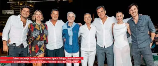  ?? ?? Dolores y su pareja, Santiago Gómez Romero, Ignacio Galloppa, Manuel Lorenzo, y Marcelo Milanesio, socios del proyecto, y Pampita y Roberto García Moritán.