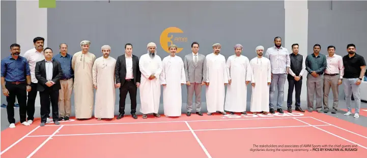  ?? — PICS BY KHALFAN AL RUSAIQI ?? The stakeholde­rs and associates of AMM Sports with the chief guests and dignitarie­s during the opening ceremony.