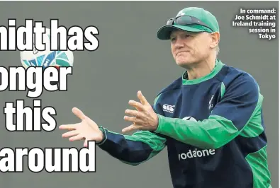  ??  ?? In command: Joe Schmidt at Ireland training session in
Tokyo
