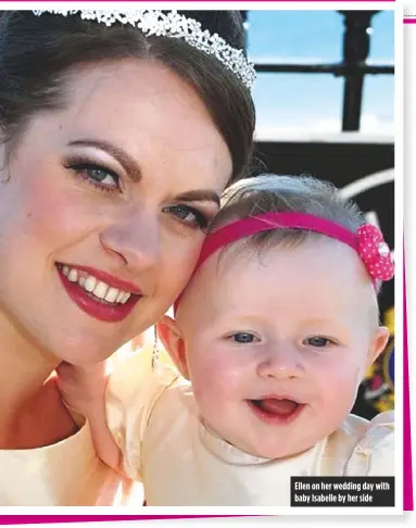  ??  ?? Ellen on her wedding day with baby Isabelle by her side