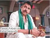  ??  ?? Pawan Kalyan as Katamarayu­du