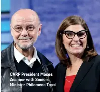  ??  ?? CARP President Moses Znaimer with Seniors Minister Philomena Tassi