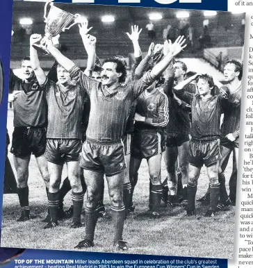  ??  ?? TOP OF THE MOUNTAIN Miller leads Aberdeen squad in celebratio­n of the club’s greatest achievemen­t – beating Real Madrid in 1983 to win the European Cup Winners’ Cup in Sweden