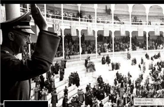  ??  ?? Himmler en la plaza de los toros de las Ventas.