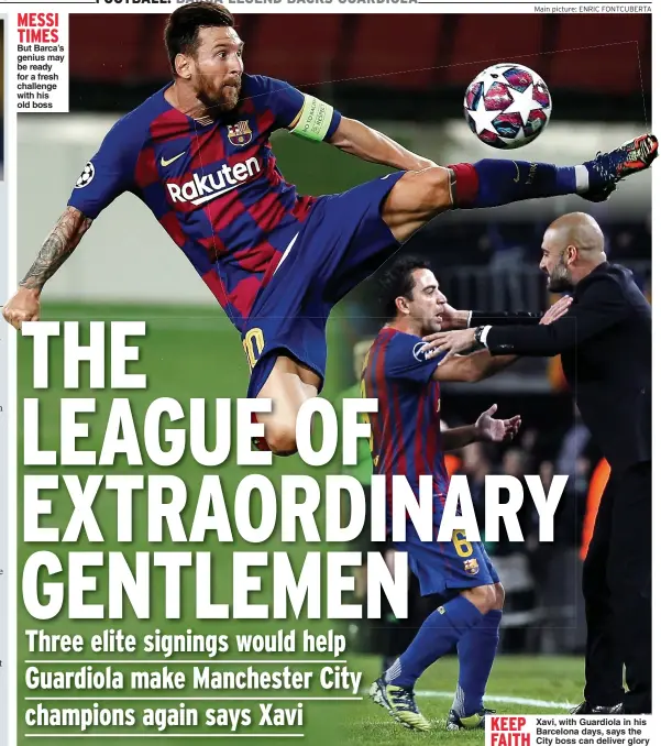  ?? Main picture: ENRIC FONTCUBERT­A ?? MESSI TIMES But Barca’s genius may be ready for a fresh challenge with his old boss
KEEP
Xavi, with Guardiola in his Barcelona days, says the FAITH City boss can deliver glory