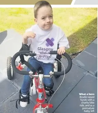  ??  ?? What a hero Brodie raised funds with a charity bike ride, and as a premature
baby, left