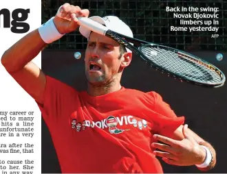  ?? AFP ?? Back in the swing: Novak Djokovic limbers up in Rome yesterday