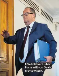  ??  ?? FPö-Politiker Hubert Fuchs will von Deals nichts wissen.