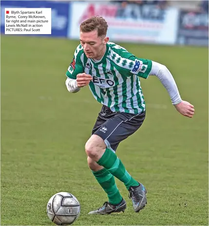  ?? PICTURES: Paul Scott ?? ■ Blyth Spartans Karl Byrne, Corey Mckeown, far right and main picture Lewis Mcnall in action