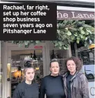  ??  ?? Rachael, far right, set up her coffee shop business seven years ago on Pitshanger Lane