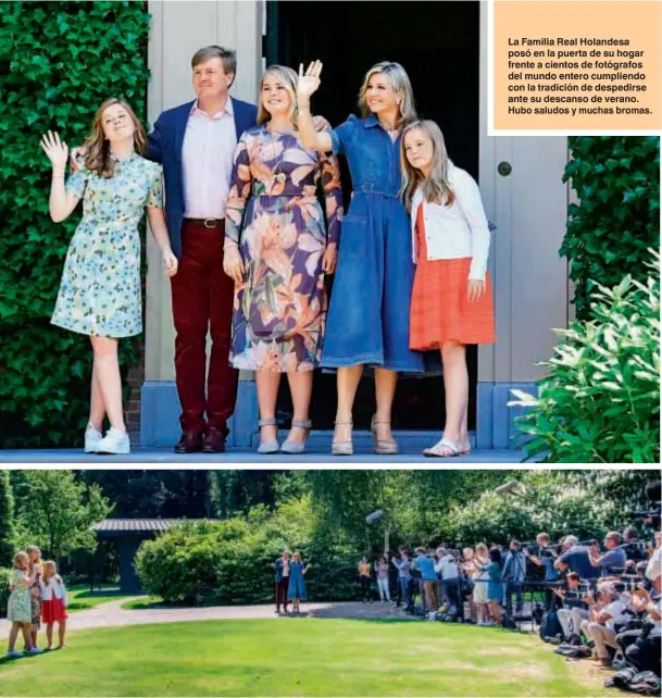  ??  ?? La Familia Real Holandesa posó en la puerta de su hogar frente a cientos de fotógrafos del mundo entero cumpliendo con la tradición de despedirse ante su descanso de verano. Hubo saludos y muchas bromas.