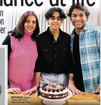  ?? ?? BIRTHDAY Sapna, Yuvan and Vinay celebrate lad’s 16th