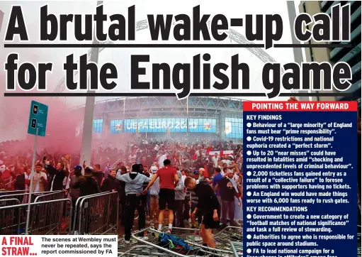  ?? ?? A FINAL STRAW
The scenes at Wembley must never be repeated, says the report commission­ed by FA