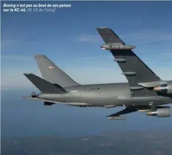  ??  ?? Boeing n’est pas au bout de ses peines sur le KC-46. (© US Air Force)