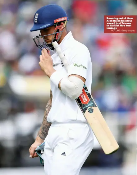  ?? PICTURE: Getty Images ?? Running out of time: Alex Hales has now scored just 74 runs in his last five Test innings