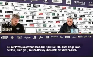  ??  ?? Bei der Pressekonf­erenz nach dem Spiel saß FCE-Boss Helge Leonhardt (r.) statt (Ex-)Trainer Aleksey Shpilevski auf dem Podium.