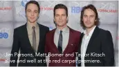  ??  ?? Jim Parsons, Matt Bomer and Taylor Kitsch alive and well at the red carpet premiere.