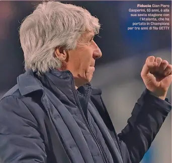  ?? ?? Fiducia Gian Piero Gasperini, 63 anni, è alla sua sesta stagione con l’Atalanta, che ha portato in Champions per tre anni di fila GETTY