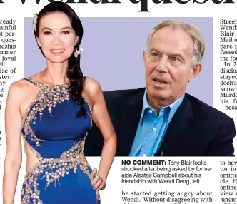  ??  ?? NO COMMENT: Tony Blair looks shocked after being asked by former aide Alastair Campbell about his friendship with Wendi Deng, left