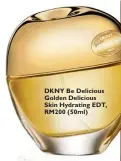  ??  ?? DKNY Be Delicious Golden Delicious Skin Hydrating EDT, RM200 (50ml)
